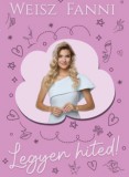 Értékeskönyvek Weisz Fanni: Legyen hited! - könyv