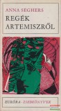 Európa Könyvkiadó Anna Seghers - Regék Artemiszről