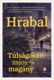 Európa Könyvkiadó Bohumil Hrabal: Túlságosan zajos magány - könyv