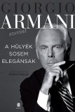 Európa Könyvkiadó Giorgio Armani: A hülyék sosem elegánsak - könyv