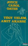Európa Könyvkiadó Joyce Carol Oates - Tégy velem, amit akarsz