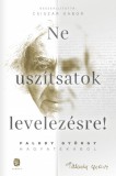 Európa Könyvkiadó Ne uszítsatok levelezésre! - Faludy György hagyatékából