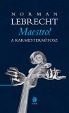 Európa Könyvkiadó Norman Lebrecht: Maestro! - könyv