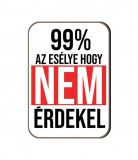 Fa hűtőmágnes, 99% az esélye, hogy nem érdekel