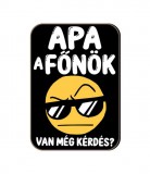Fa hűtőmágnes, Apa a főnök, van még kérdés?