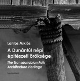 Fakultás Kiadó Lantos Miklós: A Dunántúl népi építészeti öröksége - The Transdanubian Folk Architecture Heritage - könyv