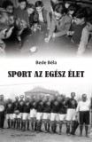 Fekete Sas Kiadó Bede Béla: Sport az egész élet - könyv