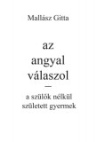 Fekete Sas Kiadó Mallász Gitta: Az angyal válaszol - a szülők nélkül született gyermek - könyv