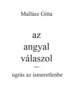 Fekete Sas Kiadó Mallász Gitta: Az angyal válaszol - Ugrás az ismeretlenbe! - könyv