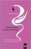 Fiatal Írók Szövetsége Szarvas Melinda: Tükörterem flamingóknak - könyv