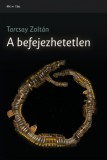 Fiatal Írók Szövetsége Tarcsay Zoltán: A befejezhetetlen - könyv
