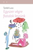 Fiatal Írók Szövetsége Taródi Luca: Egyszer végre fiatalok leszünk - könyv