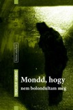 Fiatal Írók Szövetsége Toroczkay András: Mondd, hogy nem bolondultam meg - könyv