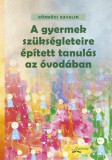 Flaccus Kiadó Körmöci Katalin: A gyermek szükségleteire épített tanulás az óvodában - könyv