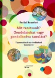 Flaccus Kiadó Perlai Rezsőné: Mit tanítsunk? Gondolatokat vagy gondolkodva tanulást? - könyv