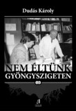 FORUM KÖNYVKIADÓ Dudás Károly: Nem éltünk gyöngyszigeten II. - könyv