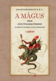 Fraternitas Mercurii Hermetis Francis Barrett: A mágus - avagy az ég titkainak fürkésze I. kötet - könyv