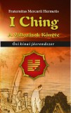 Fraternitas Mercurii Hermetis Kiadó I Ching - A változások könyve - Ősi kínai jósrendszer