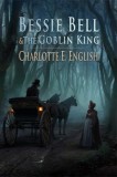 Frouse Books Charlotte E. English: Bessie Bell and the Goblin King - könyv