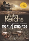Fumax Kathy Reichs: Ne törj csontot - Temperance Brennan - sorozat 9. - könyv