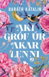 Gabo Baráth Katalin: Aki gróf úr akar lenni - könyv