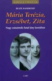 Gabo Kiadó Beate Hammond: Mária Terézia, Erzsébet, Zita - könyv