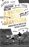 Gabo Kiadó Jonathan Wilson: A magyar futball aranykora - könyv
