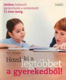 Gabo Kiadó Ken Adams: Hozd ki a legtöbbet a gyerekedből! - könyv