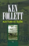 Gabo Kiadó Ken Follett: Alattunk az óceán - könyv