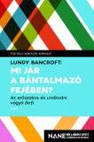 Gabo Lundy Bancroft: Mi jár a bántalmazó fejében? - Az erőszakos és uralkodni vágyó férfi - könyv
