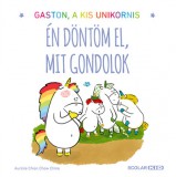 Gaston a kis unikornis - Én döntöm el, mit gondolok