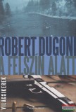 General Press Kiadó Robert Dugoni - A felszín alatt