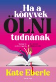 General Press Könyvkiadó Kate Eberle: Ha a könyvek ölni tudnának - könyv