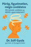 GENERANTIS Medical Center Dr. Sófi Gyula: Pörög, figyelmetlen, mégis csodálatos - könyv