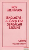 Genius Kiadó Roy Wilkinson - Iskolázás a józan ész szabályai szerint