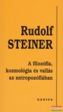 Genius Kiadó Rudolf Steiner - A filozófia, kozmológia és vallás az antropozófiában