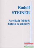 Genius Kiadó Rudolf Steiner - Az okkult fejlődés hatása az emberre