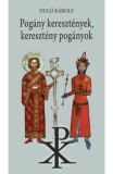 Gondolat Kiadói Kör Duló Károly: Pogány keresztények, keresztény pogányok - könyv