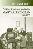 Gondolat Kiadói Kör Simándi Irén: Politika, társadalom, gazdaság a Magyar Rádióban 1949-1952 - könyv