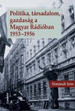 Gondolat Kiadói Kör Simándi Irén: Politika, társadalom, gazdaság a Magyar Rádióban 1953-1956 - könyv