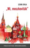 Gondolat Kiadói Kör Szvák Gyula: Mi, moszkoviták - könyv
