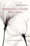 Gondolat Kiadói Kör Tamás Ferenc: Nemes Nagy Ágnes közelében - könyv