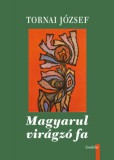 Gondolat Kiadói Kör Tornai József: Magyarul virágzó fa - könyv