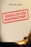 Gondolat Kiadói Kör Tóth Pál Péter: Végrehajtás után megsemmisítendő! - könyv