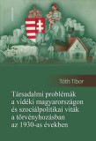 Gondolat Kiadói Kör Tóth Tibor: Társadalmi problémák a vidéki Magyarországon és szociálpolitikai viták a törvényhozásban az 1930-as években - könyv