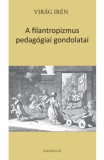 Gondolat Kiadói Kör Virág Irén: A filantropizmus pedagógiai gondolatai - könyv