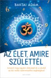 Good Life Books Baktai Ádám: Az élet, amire születtél - könyv