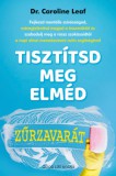 Good Life Books Dr. Caroline Leaf: Tisztítsd meg elméd zűrzavarát - könyv