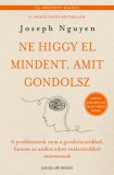 Good Life Books Joseph Nguyen: Ne higgy el mindent, amit gondolsz - bővített kiadás - könyv