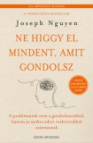 Good Life Books Joseph Nguyen: Ne higgy el mindent, amit gondolsz - Bővített kiadás - könyv